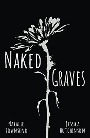 Naked Graves by Jessica Hutchinson, Natalie Townsend