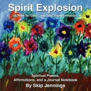 Spirit Explosion: A Time for God, Love, and Transformation by Skip Jennings