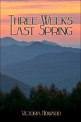 Three Weeks Last Spring by Victoria Howard