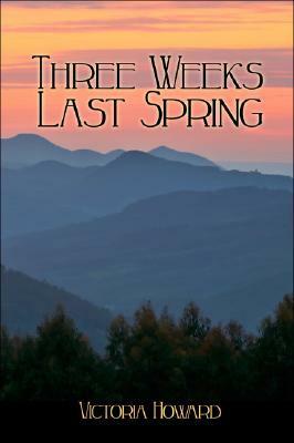 Three Weeks Last Spring by Victoria Howard