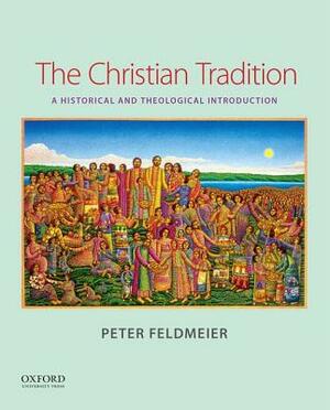 The Christian Tradition: A Historical and Theological Introduction by Peter Feldmeier