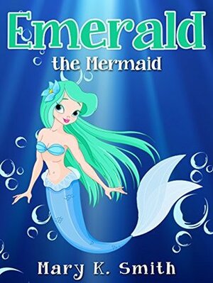 EMERALD THE MERMAID by Mary K. Smith