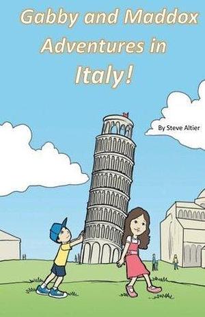 Gabby and Maddox Adventures in Italy! by Steve Altier, Steve Altier