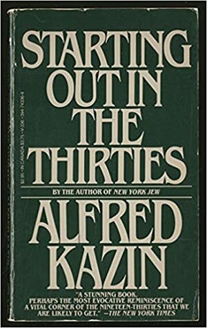 Starting Out In The Thirties by Alfred Kazin