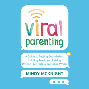 Viral Parenting: A Guide to Setting Boundaries, Building Trust, and Raising Responsible Kids in an Online World by 