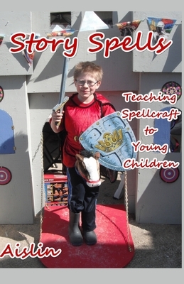 Story Spells: Teaching Spellcraft to Young Children by Aislin