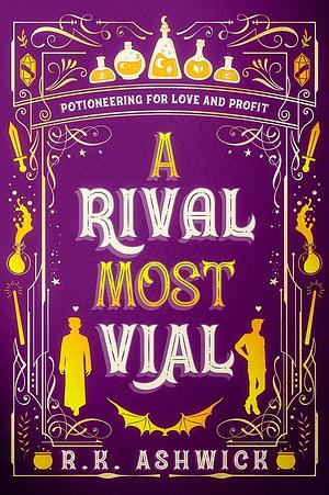 A Rival Most Vial: Potioneering for Love and Profit by R.K. Ashwick