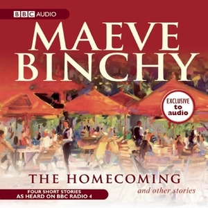 The Homecoming and Other Stories: A BBC Audio Exclusive by Maeve Binchy