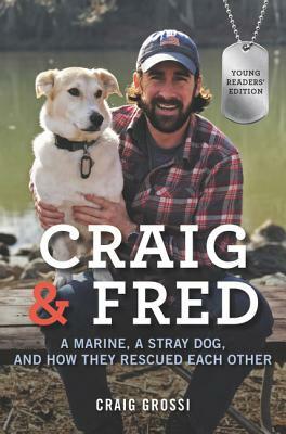 Craig & Fred: A Marine, a Stray Dog, and How They Rescued Each Other by Craig Grossi