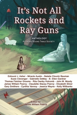 It's Not All Rockets and Ray Guns by Miracle Austin, Natalie Clountz Bauman, Susie Clevenger