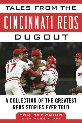 Tales from the Cincinnati Reds Dugout: A Collection of the Greatest Reds Stories Ever Told by Dann Stupp, Tom Browning
