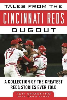 Tales from the Cincinnati Reds Dugout: A Collection of the Greatest Reds Stories Ever Told by Tom Browning, Dann Stupp