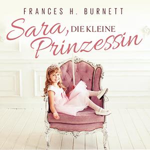 Sara, die kleine Prinzessin by Frances Hodgson Burnett