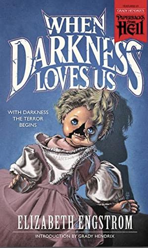 When Darkness Loves Us by Elizabeth Engstrom