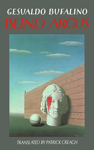 Blind Argus: Or the Fables of the Memory by Patrick Creagh, Gesualdo Bufalino