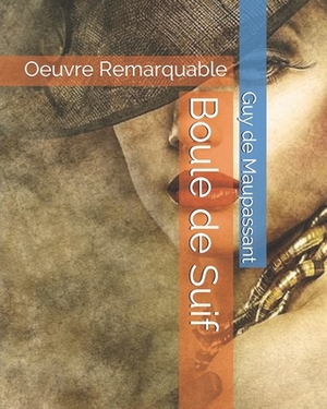 Boule de Suif: Oeuvre Remarquable by Guy de Maupassant