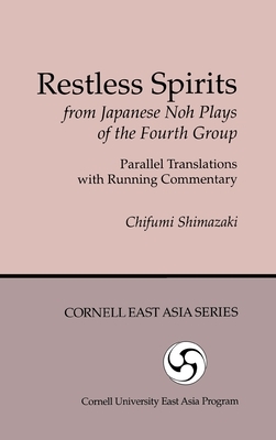 Restless Spirits from Japanese Noh Plays of the Fourth Group: Parallel Translations with Running Commentary by 