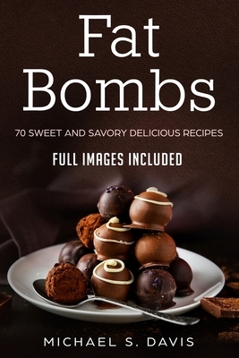 Keto Fat Bombs: 70 Sweet & Savory Recipes for Ketogenic, Paleo & Low-Carb Diets. (Easy Recipes for Healthy Eating and Fast Weight Loss by Michael S. Davis