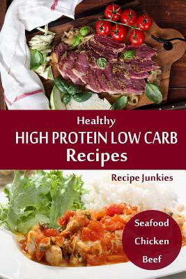 Healthy High Protein Low Carb Recipes: Seafood - Chicken - Beef by Recipe Junkies