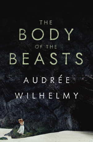 The Body of the Beasts by Susan Ouriou, Audrée Wilhelmy, Christelle Morelli