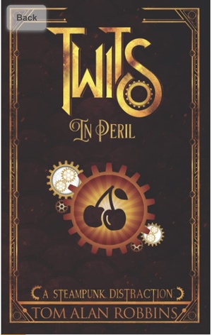 Twits in Peril (A Steampunk Distraction) by Tom Alan Robbins