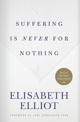 Suffering Is Never for Nothing by Elisabeth Elliot