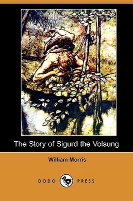 The Story of Sigurd the Volsung (Dodo Press) by William Morris