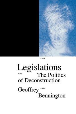 Legislations: The Politics of Deconstruction by Geoffrey Bennington