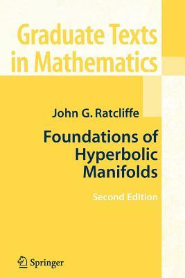 Foundations of Hyperbolic Manifolds by John Ratcliffe