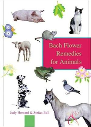 Bach Flower Remedies For Animals by Stefan Ball, Judy Howard