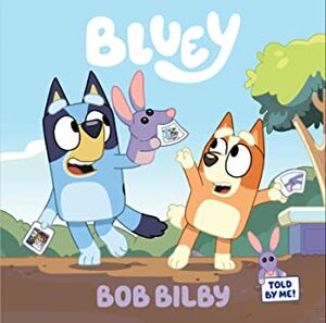 Bluey: Bob Bilby by Bluey