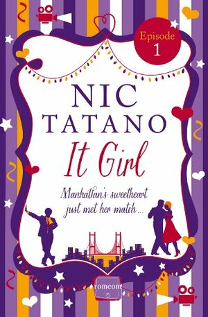 It Girl Episode 1: Chapters 1-7 of 36: HarperImpulse RomCom by Nic Tatano