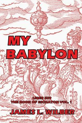 My Babylon: Complete by James L. Wilber