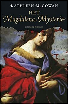 Het Magdelena Mysterie by Kathleen McGowan