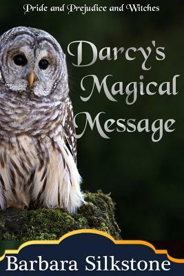 Darcy's Magical Message: Pride and Prejudice and Witches by Barbara Silkstone