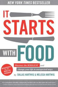 It Starts with Food: Discover the Whole30 and Change Your Life in Unexpected Ways by Dallas Hartwig, Melissa Hartwig Urban