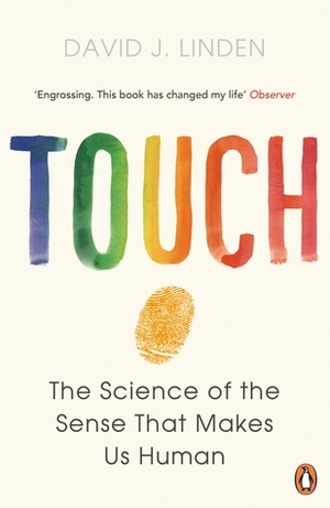 Touch: The Science of Hand, Heart, and Mind by David J. Linden