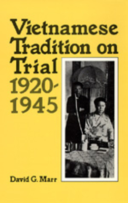 Vietnamese Tradition on Trial, 1920-1945 by David G. Marr
