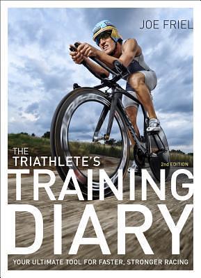 The Triathlete's Training Diary: Your Ultimate Tool for Faster, Stronger Racing by Joe Friel, Joe Friel