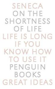 On the Shortness of Life: Life Is Long If You Know How to Use It by Lucius Annaeus Seneca