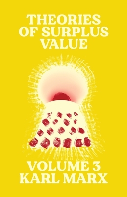 Theories of Surplus Value: Volume 3 by Karl Marx