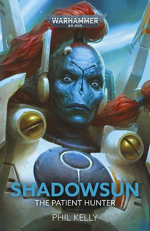 Shadowsun: The Patient Hunter by Phil Kelly
