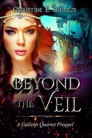 Beyond the Veil: A Young Adult Fantasy Forbidden Romance by Christine E. Schulze