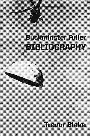 Buckminster Fuller Bibliography by Trevor Blake