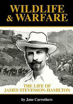 Wildlife and Warfare: The Life of James Stevenson-Hamilton by Unive University of Kwazulu-Natal Press