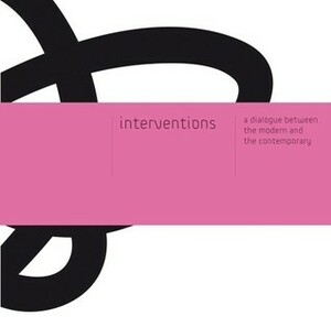 Interventions: A dialogue between the Modern and the Contemporary by Nada Shabout