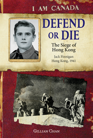 Defend or Die: The Siege of Hong Kong, Jack Finnigan, Hong Kong, 1941 by Gillian Chan