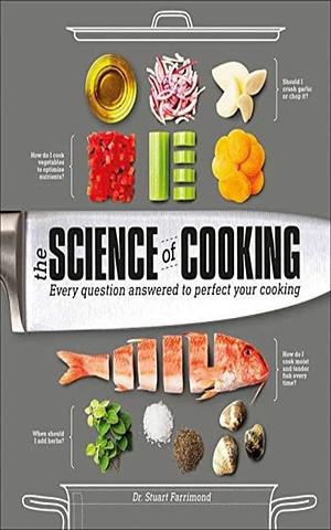 The Science of Cooking: : Every Question Answered to Perfect Your Cooking by Stuart Farrimond, Stuart Farrimond