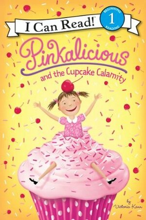 Pinkalicious and the Cupcake Calamity: I Can Read Level 1 by Victoria Kann