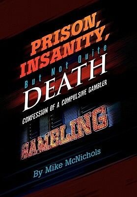 Prison, Insanity, But Not Quite Death by Mike McNichols